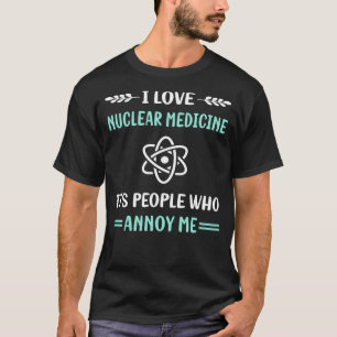 Annoy Me Nuclear Medicine T-Shirt
