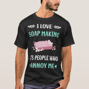 Annoy Me Soap Making Soapmaking T-Shirt