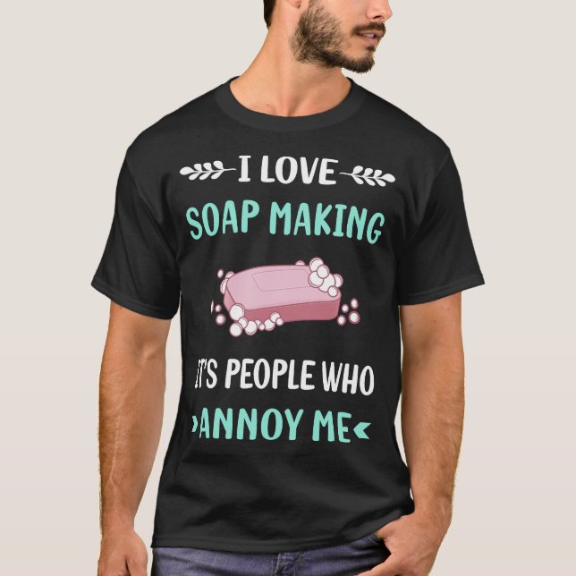 Annoy Me Soap Making Soapmaking T-Shirt (Front)