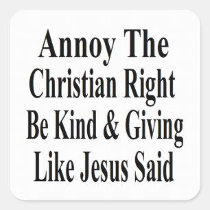 Annoy The Christian Right Be Kind & Giving Square Sticker
