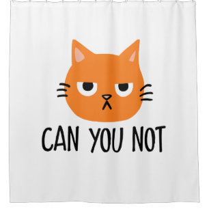 Annoyed Cat CAN YOU NOT Funny Shower Curtain