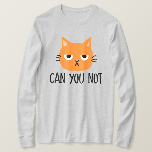 Annoyed Cat CAN YOU NOT Funny T-Shirt (Design Front)