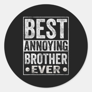 Annoying Brother Ever Funny Sibling  Classic Round Sticker