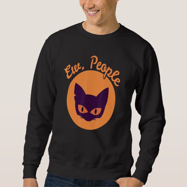 Annoying Cat Ew People Sweatshirt (Front)