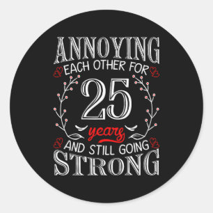 Annoying Each Other For 25 Years 25th Wedding Anni Classic Round Sticker
