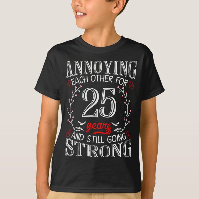 Annoying Each Other For 25 Years 25th Wedding Anni T-Shirt (Front)