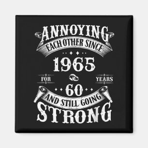 Annoying Each Other Since 1965 60 Years &amp; Stil Magnet