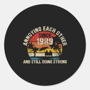 Annoying Each Other Since 1989 Year And Still Goin Classic Round Sticker