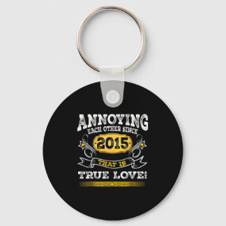 Annoying Each Other Since 2015 Wedding Anniversary Key Ring