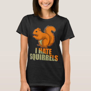 Annoying Garden I Hate Squirrels Funny Gift idea f T-Shirt