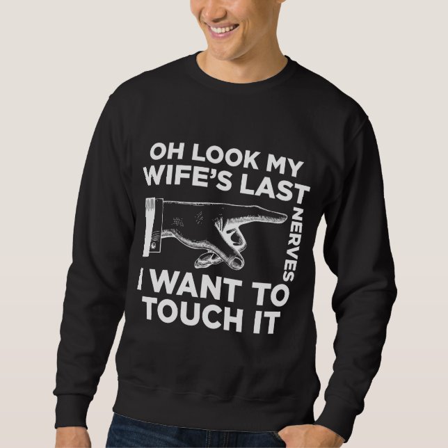 Annoying Husband Wife Nerves Anniversary Gift Sweatshirt (Front)