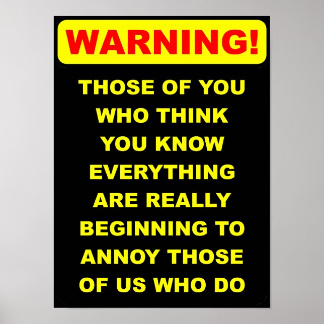 Annoying Know-It-All Funny Poster Sign (Front)