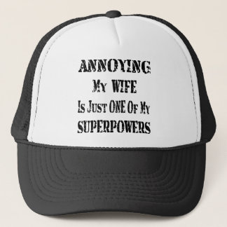 Annoying My Wife Is Just One Of My Superpowers # Trucker Hat