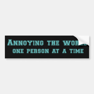 annoying the world funny bumpersticker bumper sticker