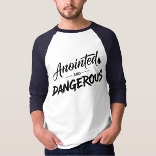 Anointed and Dangerous T-Shirt