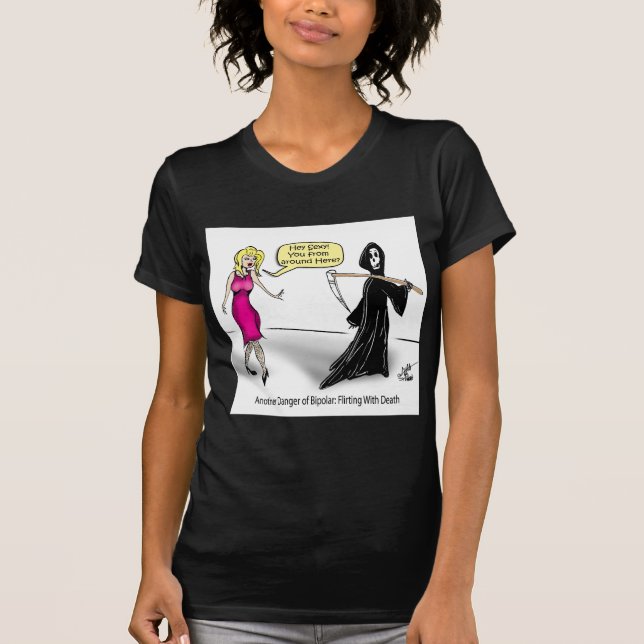 Another Danger of Bipolar: Flirting With Death T-Shirt (Front)