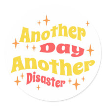 Another Day Another Disaster Sarcastic Work