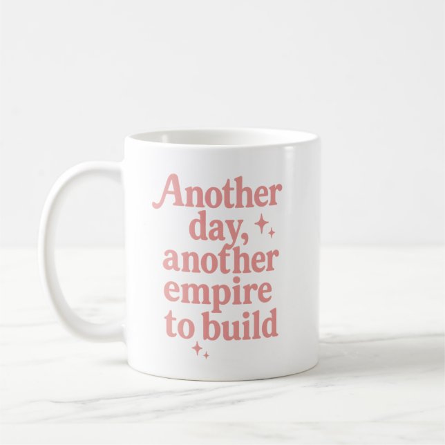 Another Day, Another Empire to Build Motivational Coffee Mug (Left)