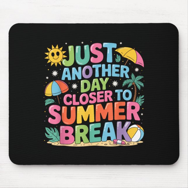 Another Day Closer To Summer Break Last Day Of Mouse Pad (Front)