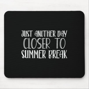 Another Day Closer To Summer Break Teacher Summer  Mouse Pad