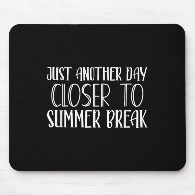 Another Day Closer To Summer Break Teacher Summer  Mouse Pad (Front)
