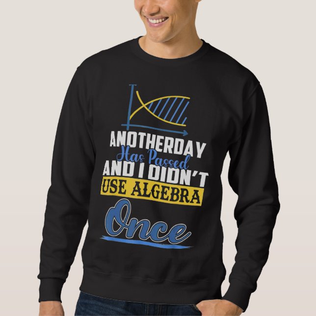 Another Day Has Passed And I Didn't Use Algebra Pr Sweatshirt (Front)
