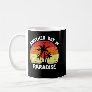 Another Day In Paradise Coffee Mug