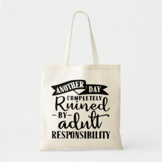 Another Day Ruined By Adult Responsibility # Tote Bag