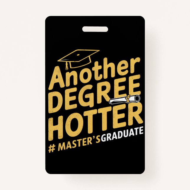 Another Degree Hotter Master's Degree Graduation ID Badge (Front)