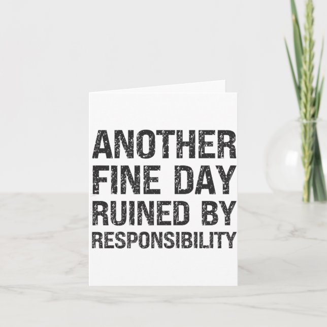 Another Fine Day Ruined By Resnsibility Funny Sarc Card (Front)
