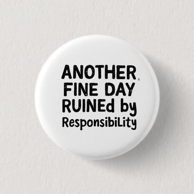 Another Fine Day Ruined by Responsibility 3 Cm Round Badge (Front)