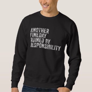 Another Fine Day Ruined by Responsibility Adult Sweatshirt