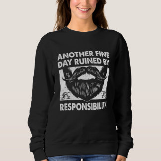 Another Fine Day Ruined by Responsibility Fathers Sweatshirt