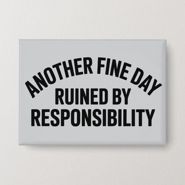 Another Fine Day Ruined by Responsibility Funny  (Front)