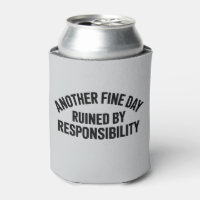 Another Fine Day Ruined by Responsibility Funny 
