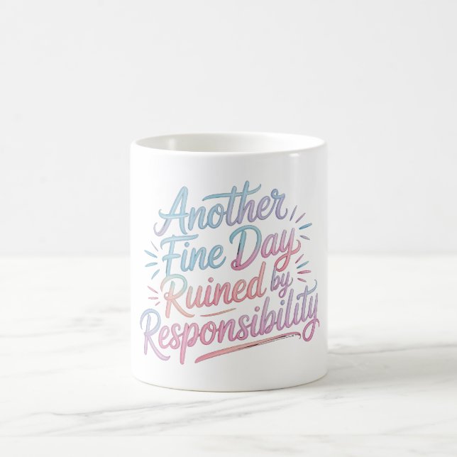 Another fine day ruined by responsibility - funny  coffee mug (Center)
