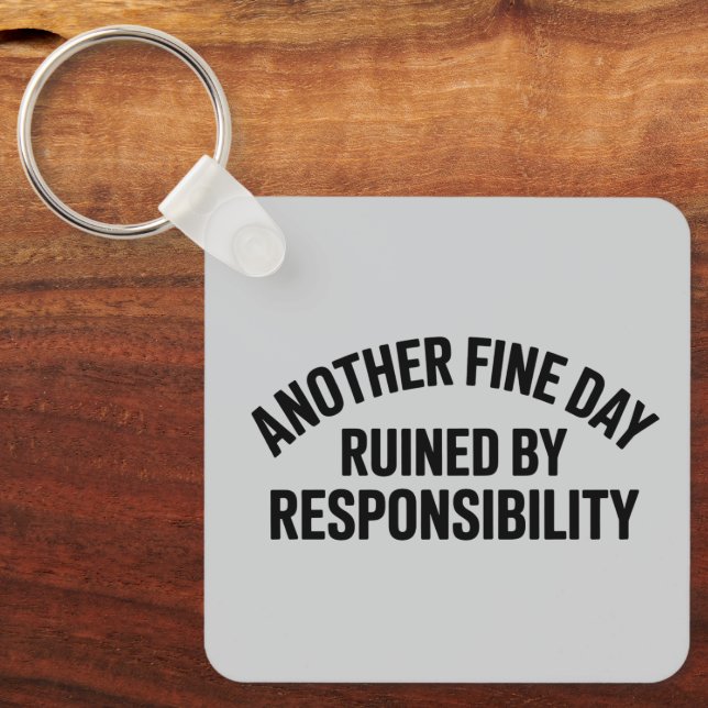 Another Fine Day Ruined by Responsibility Funny  Key Ring (Front)