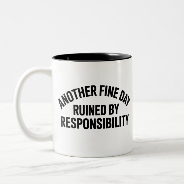 Another Fine Day Ruined by Responsibility Funny  Two-Tone Coffee Mug (Left)