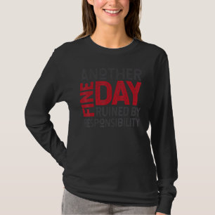 Another fine day ruined by responsibility   Gag Qu T-Shirt
