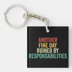 Another Fine Day Ruined By Responsibility Key Ring