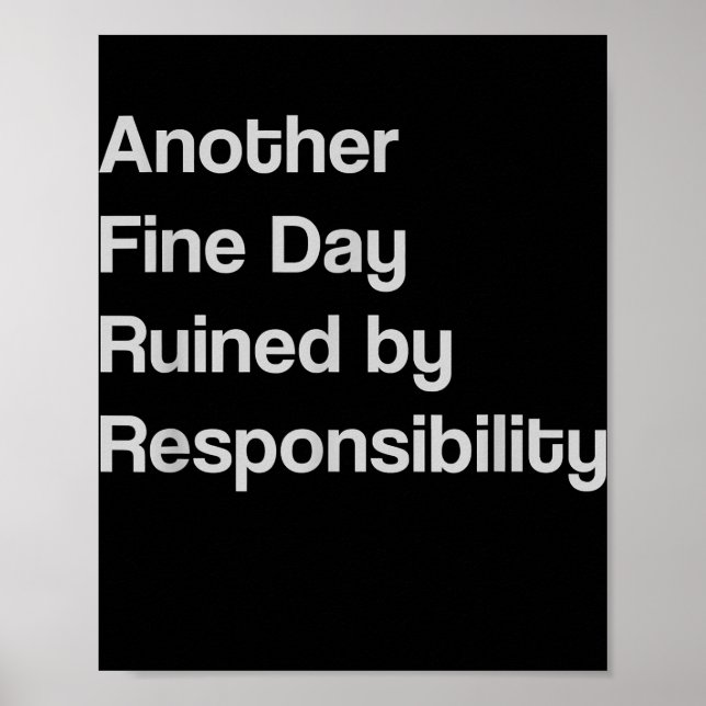Another Fine Day Ruined By Responsibility Poster (Front)