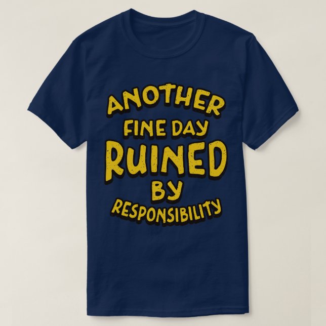 Another Fine Day Ruined By Responsibility Retro Te T-Shirt (Design Front)