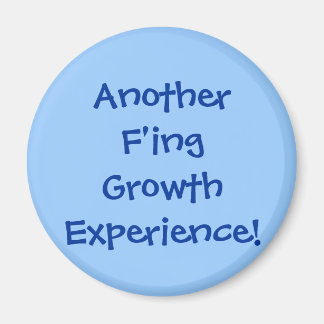 Another F'ing Growth Experience! Magnet