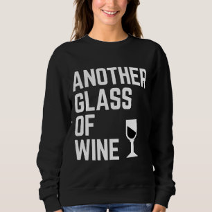 Another Glass Of Wine Sweatshirt