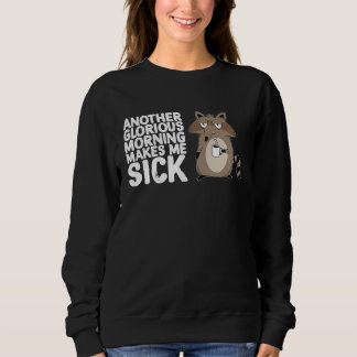 Another Glorious Morning Makes Me Sick Coffee  Rac Sweatshirt