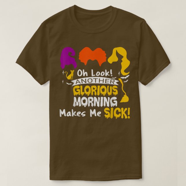Another Glorious Morning Makes Me Sick Witch Hallo T-Shirt (Design Front)