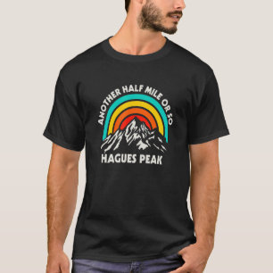 Another Half Mile Or So Hiking Hagues Peak Hiker C T-Shirt