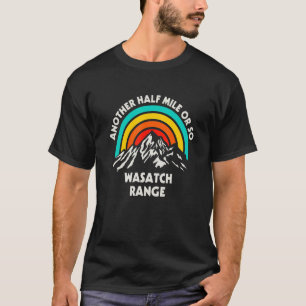 Another Half Mile Or So Hiking Wasatch Range Hiker T-Shirt