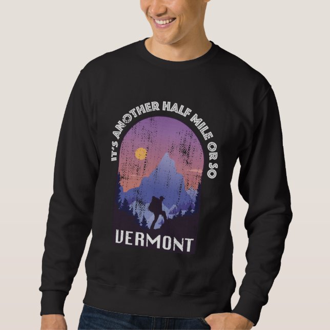 Another Mile Or So  Hiking Vermont Trekking Outdoo Sweatshirt (Front)