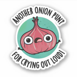 Another Onion Pun For Crying Out Loud Veggie Pun